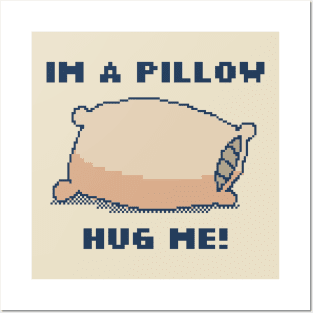 I'm A Pillow, Hug Me! Posters and Art